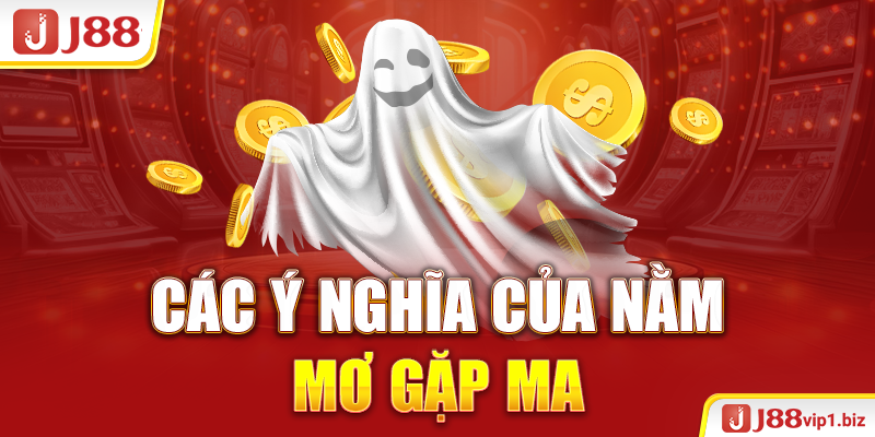 Các ý nghĩa của nằm mơ gặp ma