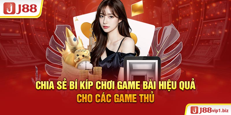 Chia sẻ bí kíp chơi game bài hiệu quả cho các game thủ