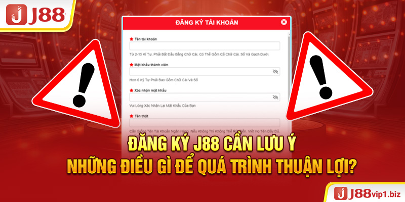 Đăng ký J88 cần lưu ý những điều gì để quá trình thuận lợi?