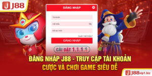 Đăng nhập J88 - Truy cập tài khoản cược và chơi game siêu dễ