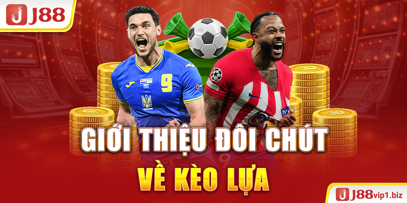 Giới thiệu đôi chút về kèo lựa