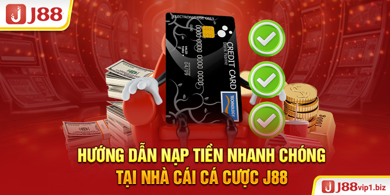 Hướng dẫn nạp tiền nhanh chóng tại nhà cái cá cược J88