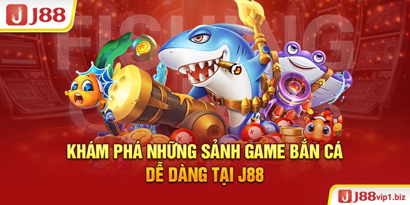 Khám phá những sảnh game bắn cá dễ dàng tại J88