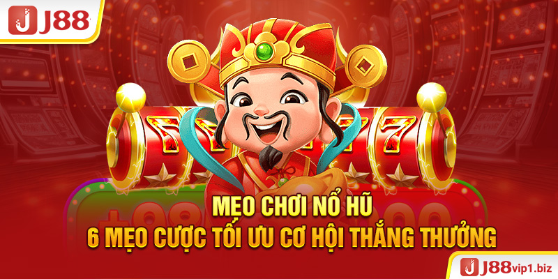 Mẹo chơi nổ hũ - 6 mẹo cược tối ưu cơ hội thắng thưởng