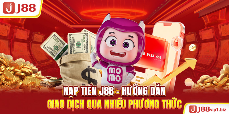 Nạp Tiền J88 - Hướng Dẫn Giao Dịch Qua Nhiều Phương Thức