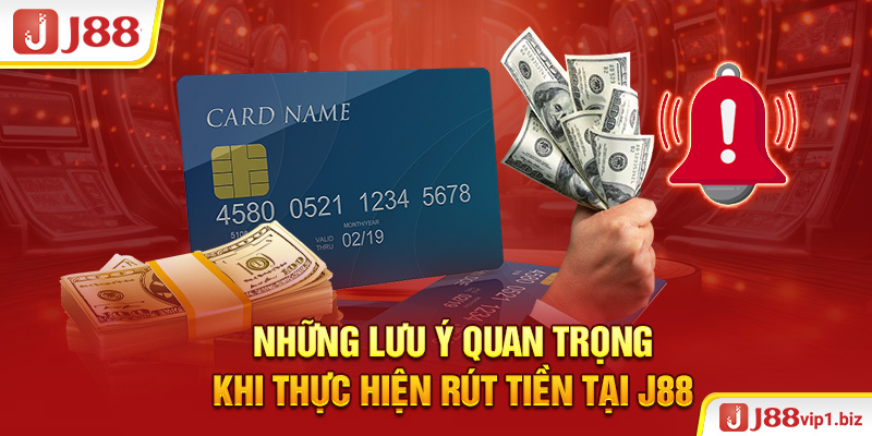 Những lưu ý quan trọng khi thực hiện rút tiền tại J88