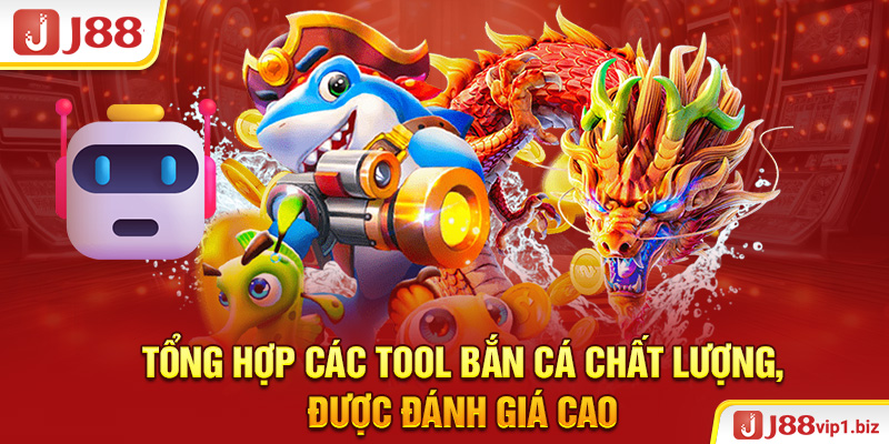 Tổng hợp các tool bắn cá chất lượng, được đánh giá cao