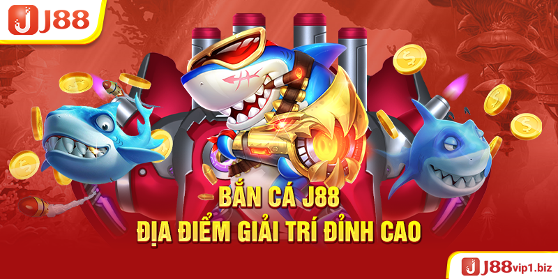 Bắn Cá J88 - Địa Điểm Giải Trí Đỉnh Cao