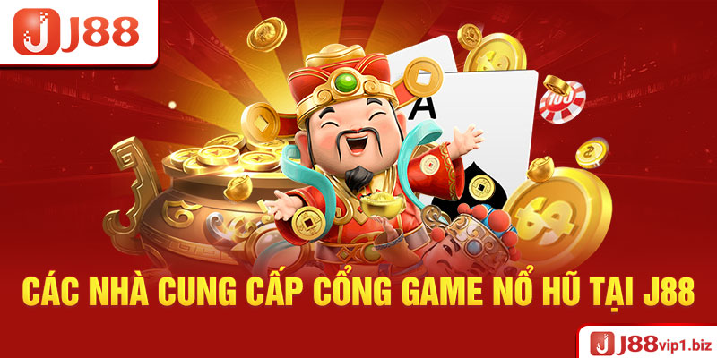 Các Nhà Cung Cấp Cổng Game Nổ Hũ Tại J88