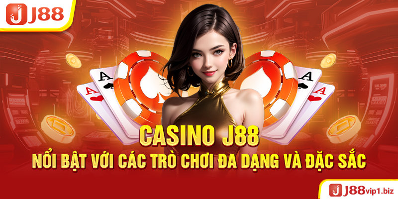 Casino J88 Nổi Bật Với Các Trò Chơi Đa Dạng Và Đặc Sắc