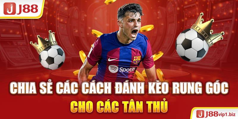 Chia sẻ các cách đánh kèo rung góc cho các tân thủ 