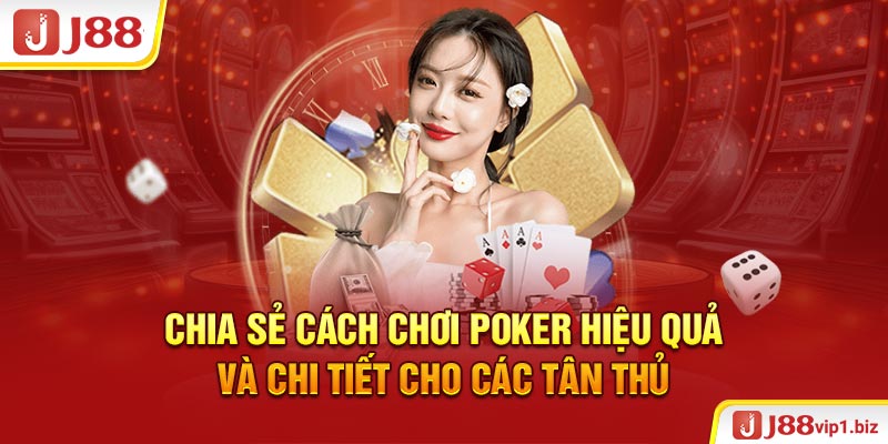 Chia sẻ cách chơi poker hiệu quả và chi tiết cho các tân thủ