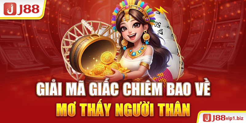 Giải mã giấc chiêm bao về mơ thấy người thân