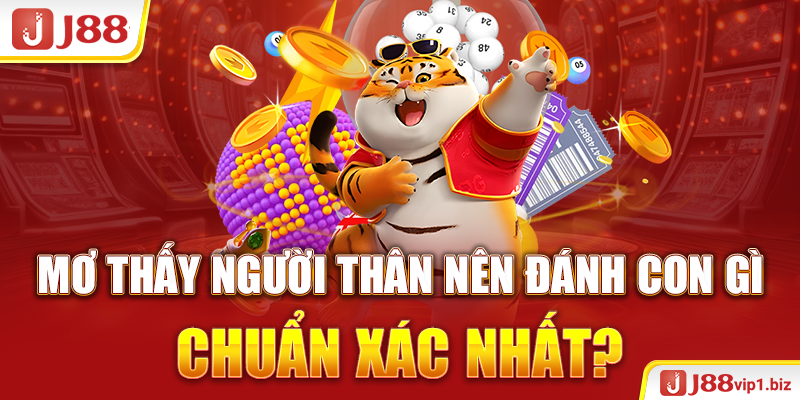 Mơ Thấy Người Thân Nên Đánh Con Gì Chuẩn Xác Nhất?