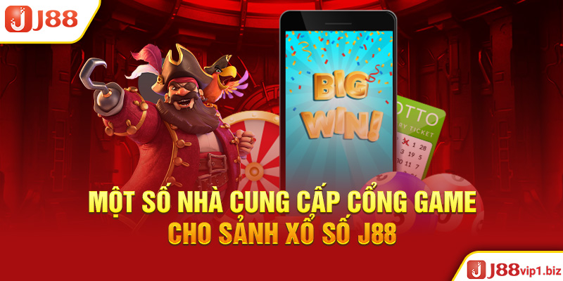 Một Số Nhà Cung Cấp Cổng Game Cho Sảnh Xổ Số J88 