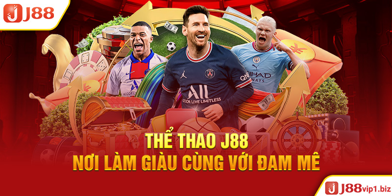 Thể Thao J88 - Nơi Làm Giàu Cùng Với Đam Mê